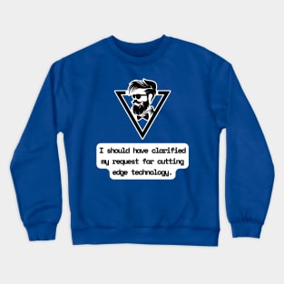 I Should Have Clarified My Request For Cutting Edge Technology Funny Pun / Dad Joke (MD23Frd029) Crewneck Sweatshirt